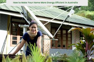 How to Make Your Home More Energy Efficient in Australia